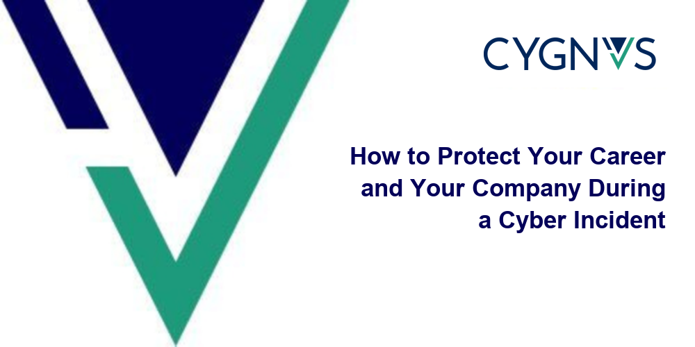 How to Protect Your Career and Your Company During a Cyber Incident